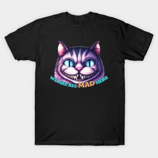 We Are All Mad Here - Cheshire Cat T-Shirt